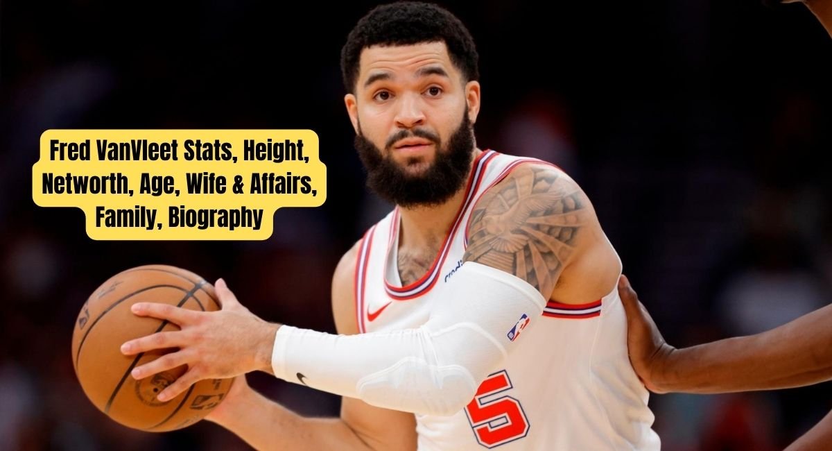 Fred VanVleet Stats, Height, Networth, Age, Affair, Wife, Biography